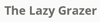 The Lazy Grazer